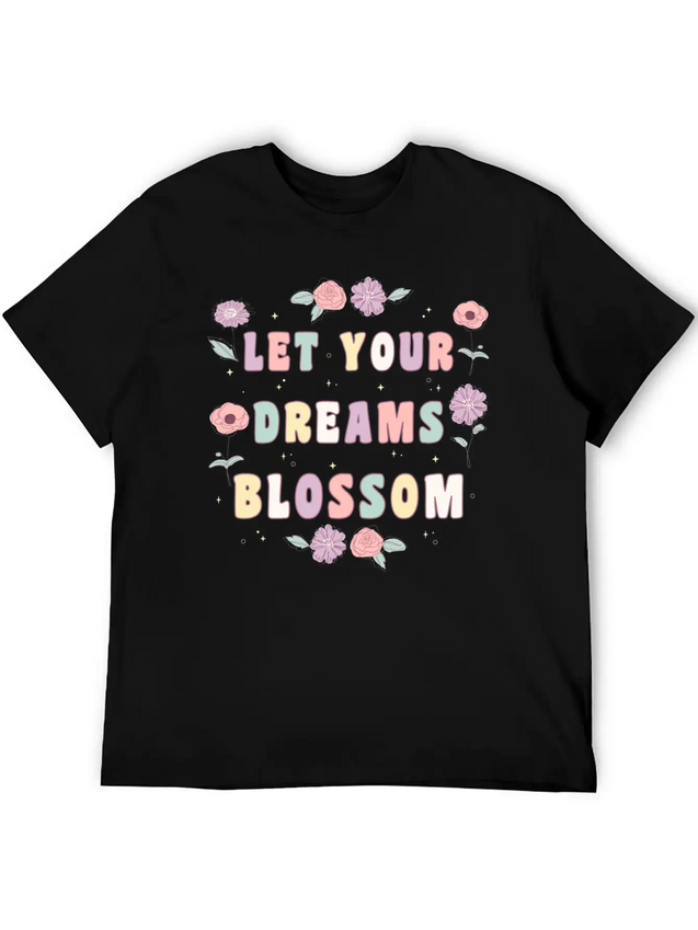 Let Your Dreams Blossom Flower Motivational Quote Lightweight Cotton T-Shirt – Daily Comfort Graphic Shirt