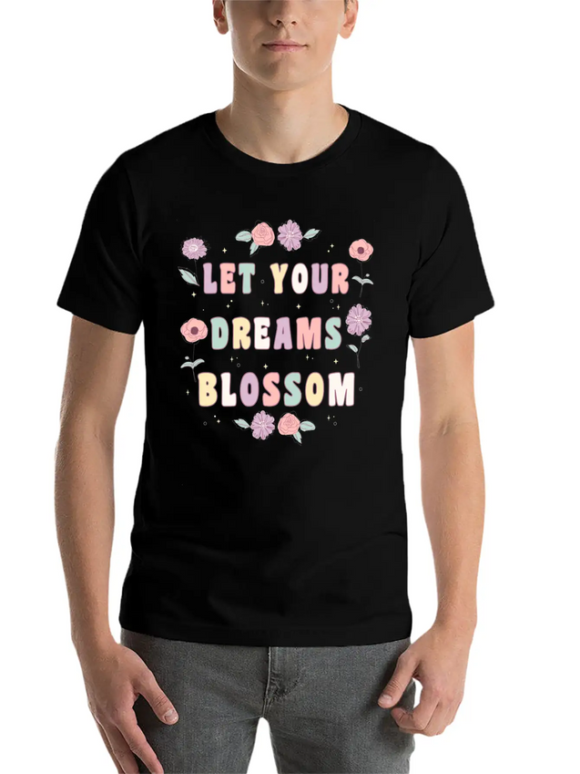 Let Your Dreams Blossom Flower Motivational Quote Lightweight Cotton T-Shirt – Daily Comfort Graphic Shirt