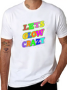 Let's Glow Crazy Lightweight Cotton T-Shirt – Daily Comfort Graphic Shirt
