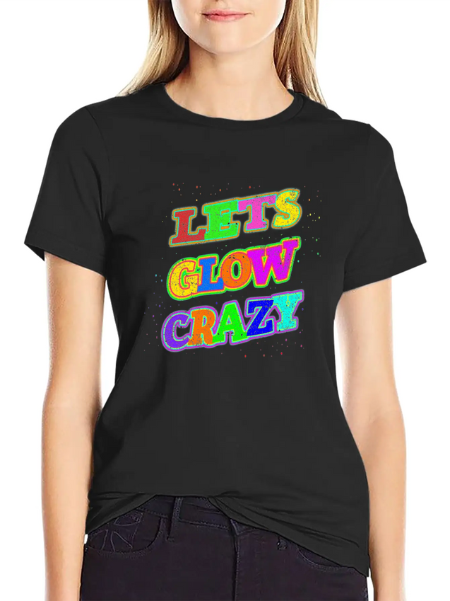 Let's Glow Crazy Lightweight Cotton T-Shirt – Daily Comfort Graphic Shirt