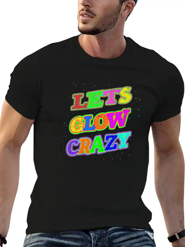 Let's Glow Crazy Lightweight Cotton T-Shirt – Daily Comfort Graphic Shirt