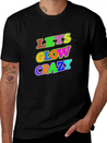 Let's Glow Crazy Lightweight Cotton T-Shirt – Daily Comfort Graphic Shirt
