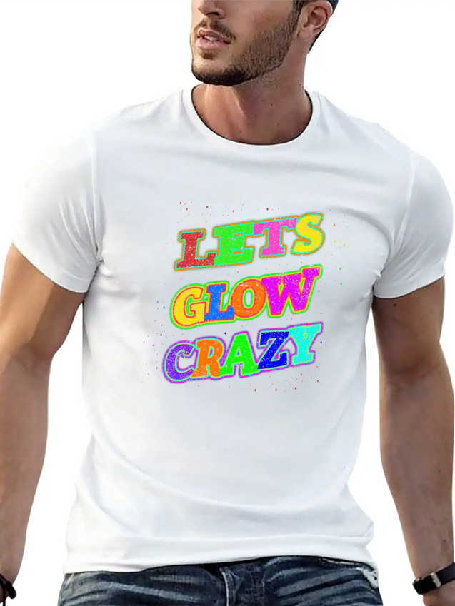 Let's Glow Crazy Lightweight Cotton T-Shirt – Daily Comfort Graphic Shirt