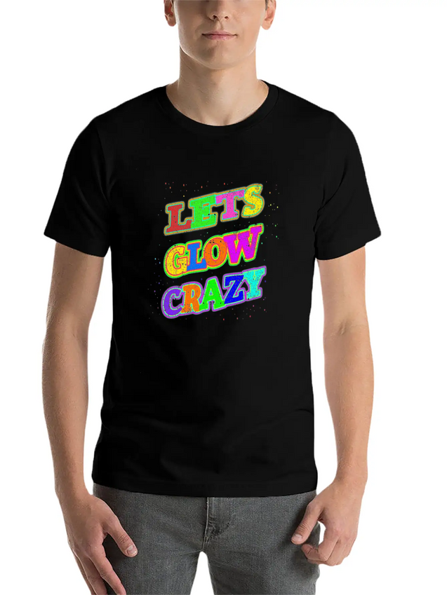 Let's Glow Crazy Lightweight Cotton T-Shirt – Daily Comfort Graphic Shirt