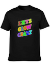 Let's Glow Crazy Lightweight Cotton T-Shirt – Daily Comfort Graphic Shirt