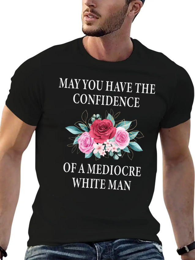 May You Have The Confidence Of A Mediocre Lightweight Cotton T-Shirt – Daily Comfort Graphic Shirt