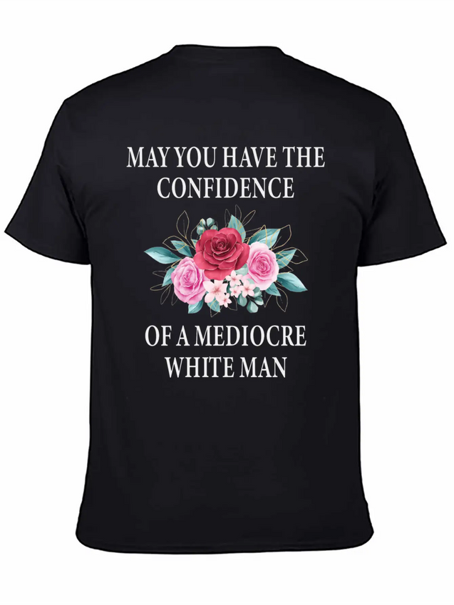 May You Have The Confidence Of A Mediocre Lightweight Cotton T-Shirt – Daily Comfort Graphic Shirt