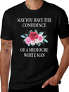 May You Have The Confidence Of A Mediocre Lightweight Cotton T-Shirt – Daily Comfort Graphic Shirt