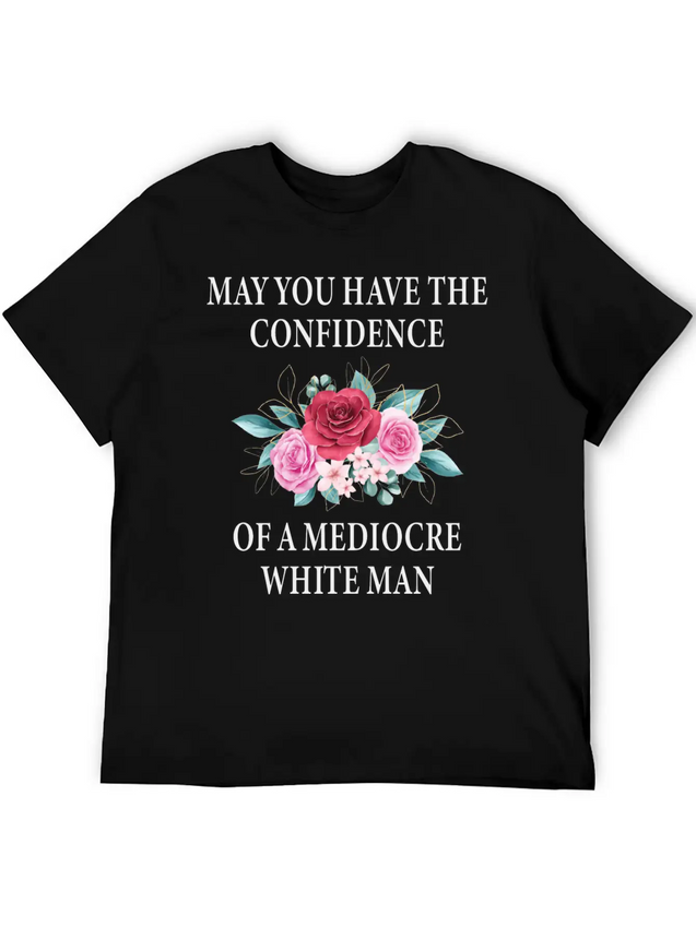 May You Have The Confidence Of A Mediocre Lightweight Cotton T-Shirt – Daily Comfort Graphic Shirt