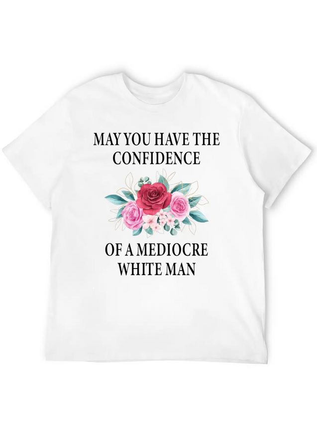 May You Have The Confidence Of A Mediocre Lightweight Cotton T-Shirt – Daily Comfort Graphic Shirt