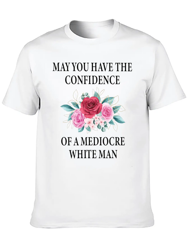 May You Have The Confidence Of A Mediocre Lightweight Cotton T-Shirt – Daily Comfort Graphic Shirt
