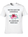 May You Have The Confidence Of A Mediocre Lightweight Cotton T-Shirt – Daily Comfort Graphic Shirt