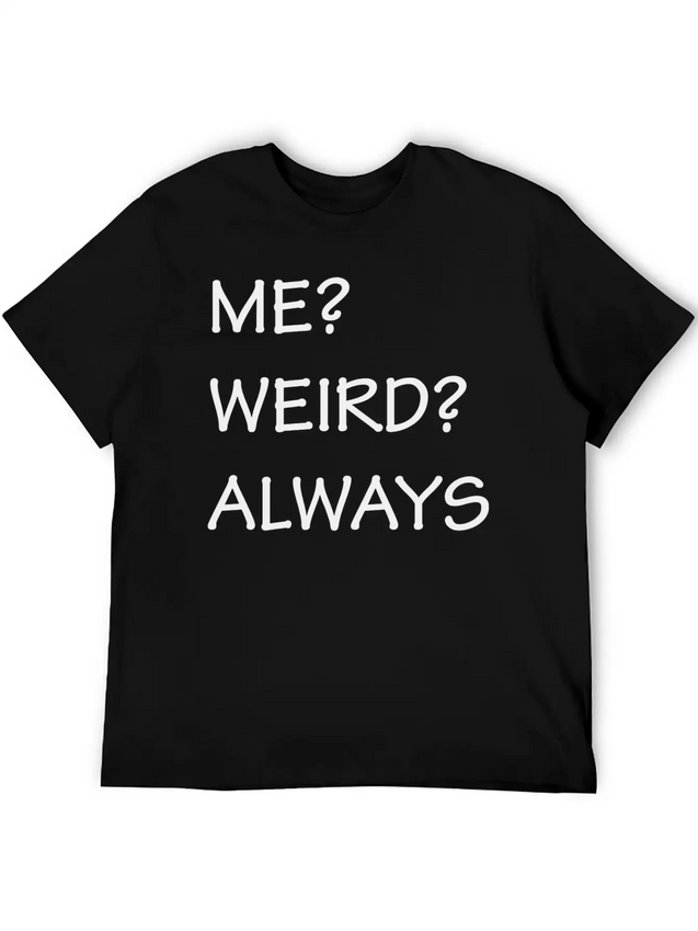 ME WEIRD ALWAYS Lightweight Cotton T-Shirt – Daily Comfort Graphic Shirt
