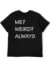 ME WEIRD ALWAYS Lightweight Cotton T-Shirt – Daily Comfort Graphic Shirt