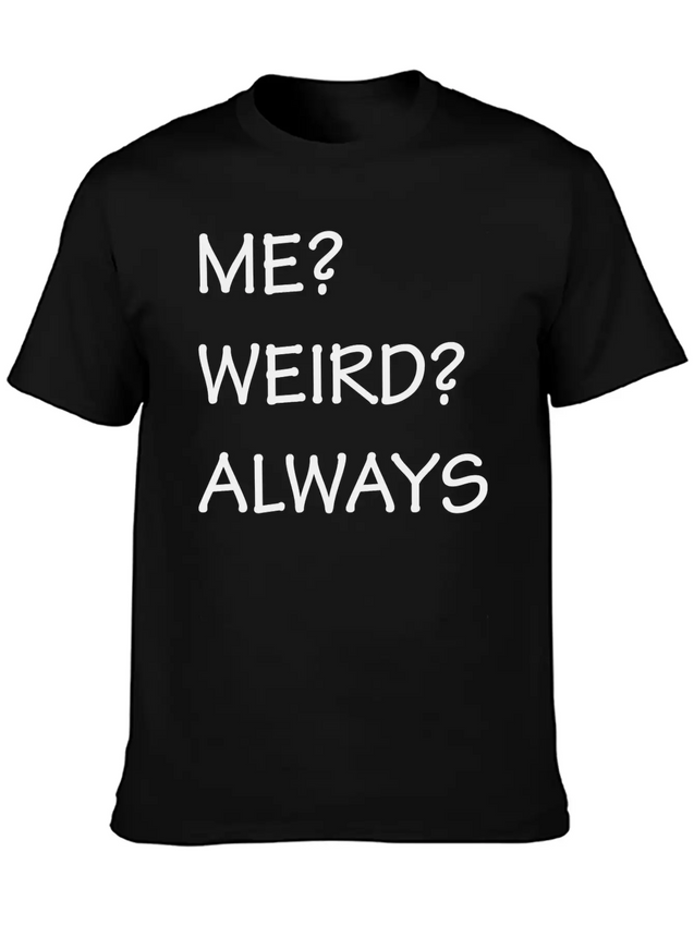 ME WEIRD ALWAYS Lightweight Cotton T-Shirt – Daily Comfort Graphic Shirt