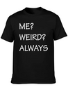 ME WEIRD ALWAYS Lightweight Cotton T-Shirt – Daily Comfort Graphic Shirt