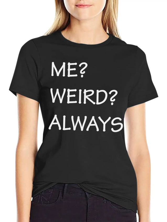 ME WEIRD ALWAYS Lightweight Cotton T-Shirt – Daily Comfort Graphic Shirt