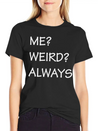 ME WEIRD ALWAYS Lightweight Cotton T-Shirt – Daily Comfort Graphic Shirt