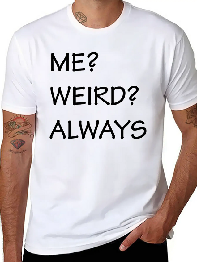 ME WEIRD ALWAYS Lightweight Cotton T-Shirt – Daily Comfort Graphic Shirt