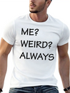 ME WEIRD ALWAYS Lightweight Cotton T-Shirt – Daily Comfort Graphic Shirt