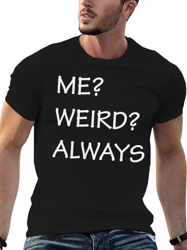 ME WEIRD ALWAYS Lightweight Cotton T-Shirt – Daily Comfort Graphic Shirt