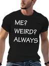 ME WEIRD ALWAYS Lightweight Cotton T-Shirt – Daily Comfort Graphic Shirt