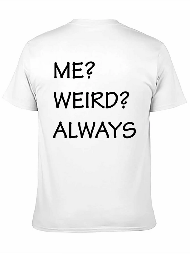ME WEIRD ALWAYS Lightweight Cotton T-Shirt – Daily Comfort Graphic Shirt