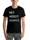 ME WEIRD ALWAYS Lightweight Cotton T-Shirt – Daily Comfort Graphic Shirt