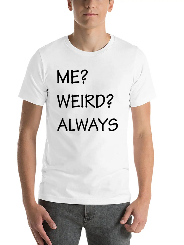 ME WEIRD ALWAYS Lightweight Cotton T-Shirt – Daily Comfort Graphic Shirt