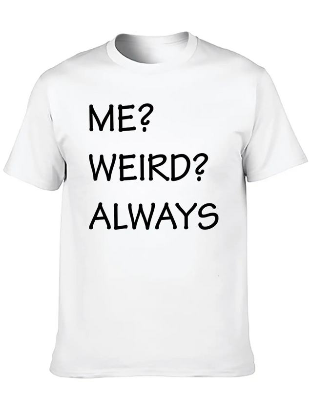 ME WEIRD ALWAYS Lightweight Cotton T-Shirt – Daily Comfort Graphic Shirt