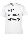 ME WEIRD ALWAYS Lightweight Cotton T-Shirt – Daily Comfort Graphic Shirt