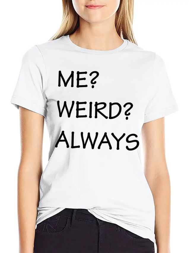 ME WEIRD ALWAYS Lightweight Cotton T-Shirt – Daily Comfort Graphic Shirt