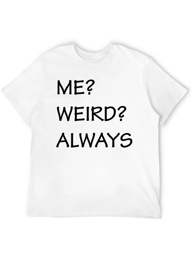 ME WEIRD ALWAYS Lightweight Cotton T-Shirt – Daily Comfort Graphic Shirt