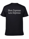 More Espresso - Less Depresso - Lightweight Cotton T-Shirt – Daily Comfort Graphic Shirt