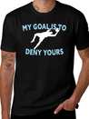My Goal Is To Deny Yours Funny Soccer Goalkeeper Lightweight Cotton T-Shirt – Daily Comfort Graphic Shirt
