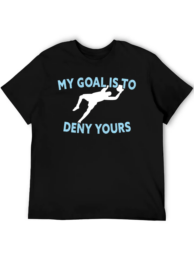 My Goal Is To Deny Yours Funny Soccer Goalkeeper Lightweight Cotton T-Shirt – Daily Comfort Graphic Shirt
