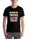 No Need For Tricks I'll Be Your Treat | Halloween Lightweight Cotton T-Shirt – Daily Comfort Graphic Shirt