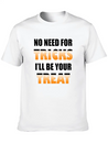 No Need For Tricks I'll Be Your Treat | Halloween Lightweight Cotton T-Shirt – Daily Comfort Graphic Shirt