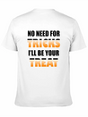 No Need For Tricks I'll Be Your Treat | Halloween Lightweight Cotton T-Shirt – Daily Comfort Graphic Shirt