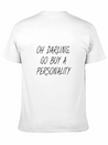 OH DARLING, GO BUY A PERSONALITY Lightweight Cotton T-Shirt – Daily Comfort Graphic Shirt