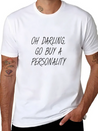 OH DARLING, GO BUY A PERSONALITY Lightweight Cotton T-Shirt – Daily Comfort Graphic Shirt