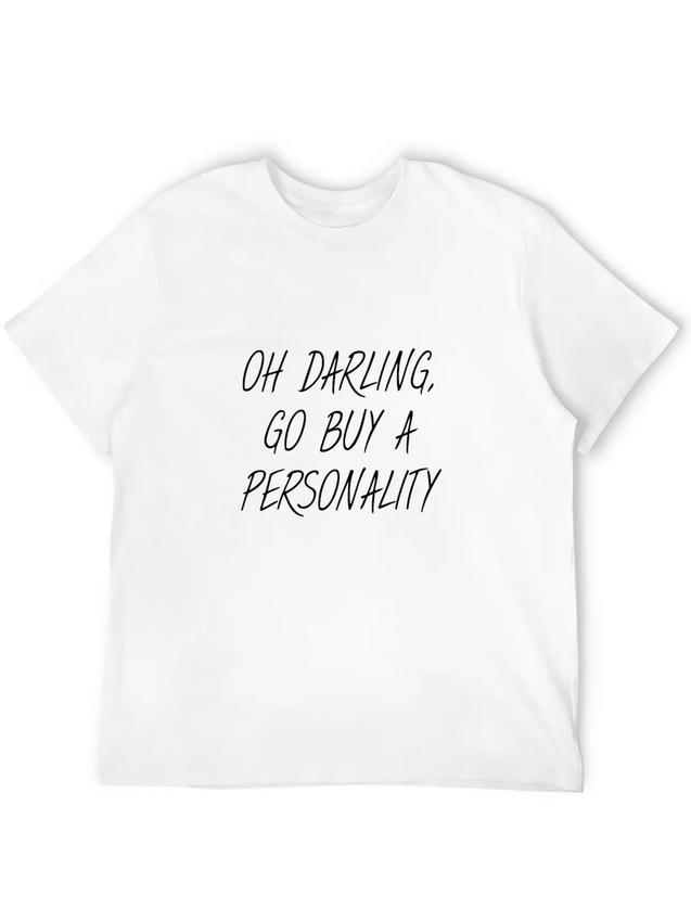 OH DARLING, GO BUY A PERSONALITY Lightweight Cotton T-Shirt – Daily Comfort Graphic Shirt