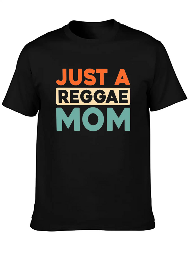 Reggae Just A Reggae Mom Lightweight Cotton T-Shirt – Daily Comfort Graphic Shirt