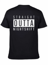 Straight Outta Night Shift Lightweight Cotton T-Shirt – Daily Comfort Graphic Shirt