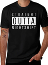 Straight Outta Night Shift Lightweight Cotton T-Shirt – Daily Comfort Graphic Shirt