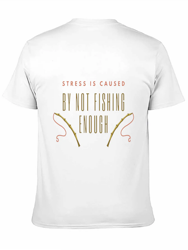 Stress Is Caused By Not Fishing Enough Lightweight Cotton T-Shirt – Daily Comfort Graphic Shirt