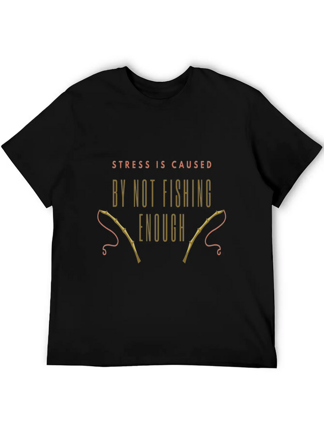 Stress Is Caused By Not Fishing Enough Lightweight Cotton T-Shirt – Daily Comfort Graphic Shirt