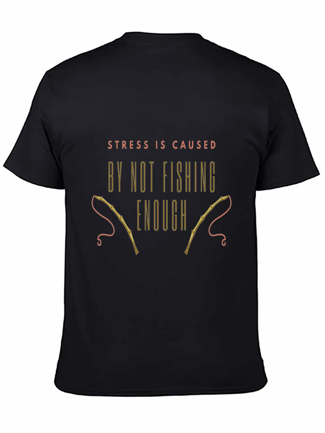 Stress Is Caused By Not Fishing Enough Lightweight Cotton T-Shirt – Daily Comfort Graphic Shirt