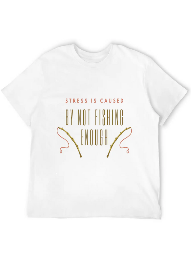 Stress Is Caused By Not Fishing Enough Lightweight Cotton T-Shirt – Daily Comfort Graphic Shirt