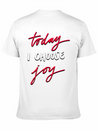 Today I Choose Joy Lightweight Cotton T-Shirt – Daily Comfort Graphic Shirt